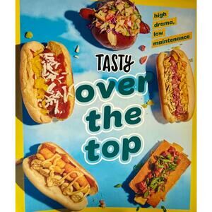 Tasty Over the Top: High Drama, Low Maintenance: A Cookbook